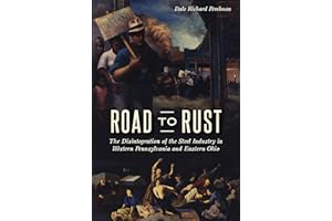 Road to Rust: The Disintegration of the Steel Industry in Western Pennsylvania and Eastern Ohio