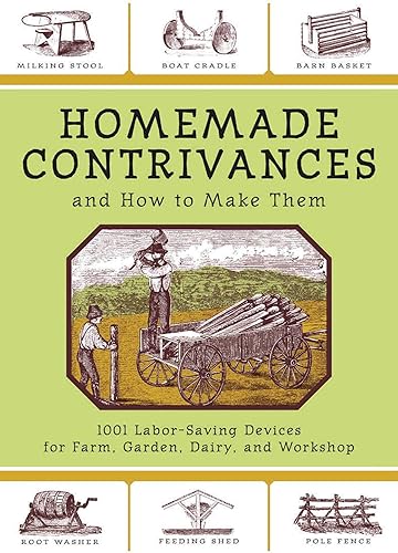 Download Homemade Contrivances and How to Make Them: 1001 Labor-Saving Devices for Farm, Garden, Dairy, and Workshop PDF