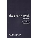The Purity Myth: How America's Obsession with Virginity Is Hurting Young Women