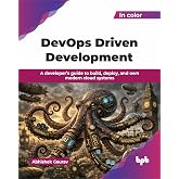 DevOps Driven Development: A developer&rsquo;s guide to build, deploy, and own modern cloud systems (English Edition)