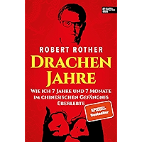 Drachenjahre: Wie ich 7 Jahre und 7 Monate im chinesischen Gefängnis überlebte (German Edition) book cover Drachenjahre: Wie ich 7 Jahre und 7 Monate im chinesischen Gefängnis überlebte (German Edition) book cover