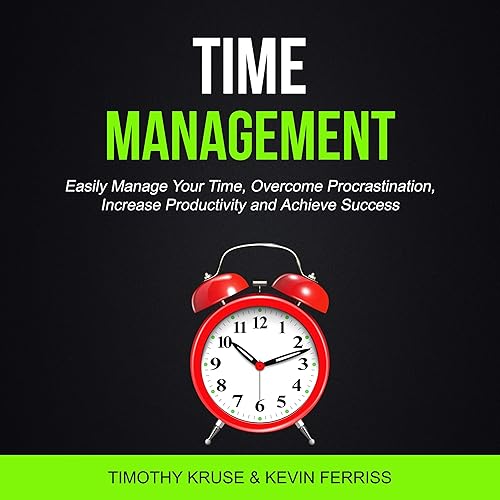 Download Time Management: Easily Manage Your Time, Overcome Procrastination, Increase Productivity and Achieve Success PDF