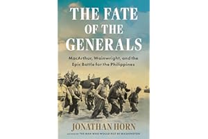 The Fate of the Generals: MacArthur, Wainwright, and the Epic Battle for the Philippines