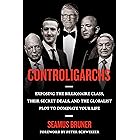Controligarchs: Exposing the Billionaire Class, their Secret Deals, and the Globalist Plot to Dominate Your Life