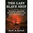 The Last Slave Ship: The True Story of How Clotilda Was Found, Her Descendants, and an Extraordinary Reckoning