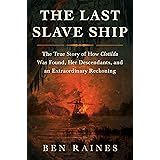 The Last Slave Ship: The True Story of How Clotilda Was Found, Her Descendants, and an Extraordinary Reckoning