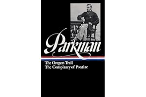 Francis Parkman : The Oregon Trail / The Conspiracy of Pontiac (The Library of America)
