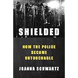 Shielded: How the Police Became Untouchable