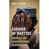 Caravan of Martyrs: Sacrifice and Suicide Bombing in Afghanistan