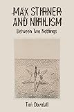 Max Stirner and Nihilism: Between Two Nothings