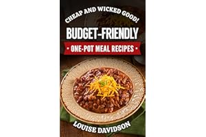 Cheap and Wicked Good! Budget-Friendly One-Pot Meal Recipes (Simple and Easy Budget Meals)