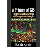 A Primer of GIS: Fundamental Geographic and Cartographic Concepts