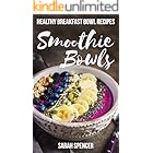 Smoothie Bowls: Healthy Breakfast Bowl Recipes