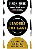Leaders Eat Last: Why Some Teams Pull Together and Others Don't