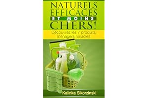 "Naturels, Efficaces et Moins Chers !" Découvrez les 7 produits ménagers miracles ! (French Edition)