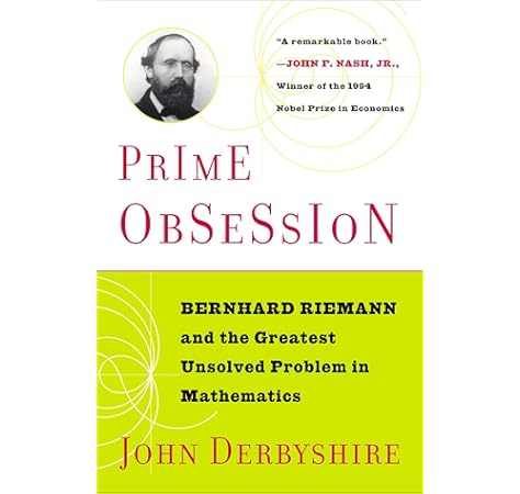Prime Obsession Bernhard Riemann And The Greatest Unsolved Problem In Mathematics Derbyshire John 9780452285255 Amazon Com Books