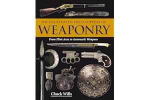 The Illustrated Encyclopedia of Weaponry: From Flint Axes to Automatic Weapons