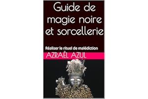 Guide de magie noire et sorcellerie: Réaliser le rituel de malédiction (French Edition)