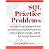 SQL Practice Problems: 57 beginning, intermediate, and advanced challenges for you to solve using a “learn-by-doing” approach