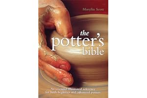The Potter's Bible: An Essential Illustrated Reference for Both Beginner and Advanced Potters