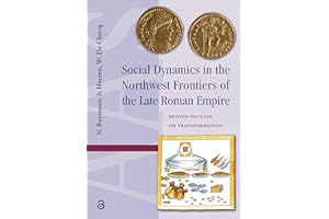 Social Dynamics in the Northwest Frontiers of the Late Roman Empire: Beyond Transformation or Decline (Amsterdam Archaeologic