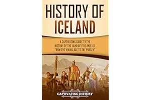 History of Iceland: A Captivating Guide to the History of the Land of Fire and Ice, from the Viking Age to the Present (Scand