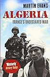 Algeria: France's Undeclared War (Making of the Modern World)