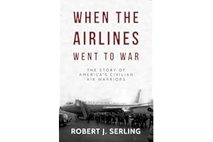 When the Airlines Went to War (Robert J. Serling's Airline Histories)
