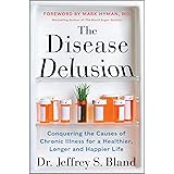 The Disease Delusion: Conquering the Causes of Chronic Illness for a Healthier, Longer, and Happier Life