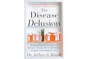 The Disease Delusion: Conquering the Causes of Chronic Illness for a Healthier, Longer, and Happier Life