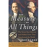 The Measure of All Things: The Seven-Year Odyssey and Hidden Error That Transformed the World