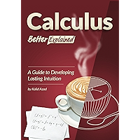 Calculus, Better Explained: A Guide To Developing Lasting Intuition