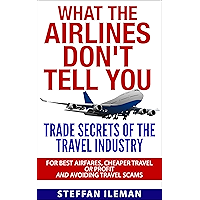 What The Airlines Don't Tell You: Trade Secrets Of The Travel Industry For Best Airfares, Cheaper Travel Or Profit And… book cover What The Airlines Don't Tell You: Trade Secrets Of The Travel Industry For Best Airfares, Cheaper Travel Or Profit And… book cover