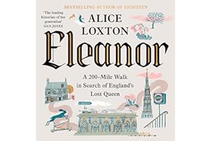 Eleanor: A 200-Mile Walk in Search of England's Lost Queen