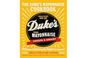 The Duke's Mayonnaise Cookbook: 75 Recipes Celebrating the Perfect Condiment