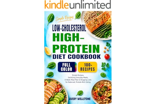 LOW-CHOLESTEROL HIGH-PROTEIN DIET COOKBOOK: Simple Recipes, Satisfying Everyday Meals, 8-Week Meal Plan & Shopping Lists for Balanced, Protein-Rich Eating