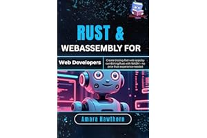 Rust & WebAssembly for Web Developers: Create blazing-fast web apps by combining Rust with WASM – no prior Rust experience ne