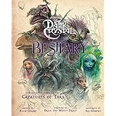 The Dark Crystal Bestiary: The Definitive Guide to the Creatures of Thra (The Dark Crystal: Age of Resistance, The Dark Crystal Book, Fantasy Art Book)