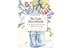The Ugly Sketchbook: Lose the fear and find more freedom in your art