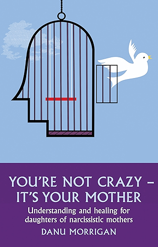 Download You're Not Crazy - It's Your Mother: Understanding and Healing for Daughters of Narcissistic Mothers (Daughters Of Narccissistic Mothers Book 1) (English Edition) PDF
