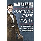 Lincoln's Last Trial: The Murder Case That Propelled Him to the Presidency
