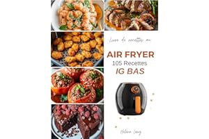 Air Fryer - 105 Recettes IG Bas: ÉDITION COULEUR - Découvrez ce livre de recettes healthy à la Friteuse à Air à Indice Glycém