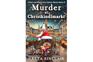 Murder at Christkindlmarkt: An Unputdownable Viennese Holiday Cozy Murder Mystery (A Darcy and Mozart Cozy Culinary Mystery)
