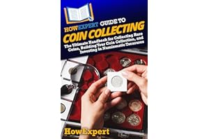 HowExpert Guide to Coin Collecting: The Ultimate Handbook for Collecting Rare Coins, Building Your Coin Collection, and Inves