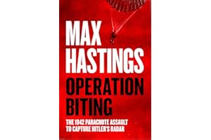 Operation Biting: OPERATION BITING: The Sunday Times Number One Bestselling Military History of the 1942 Parachute Assault to