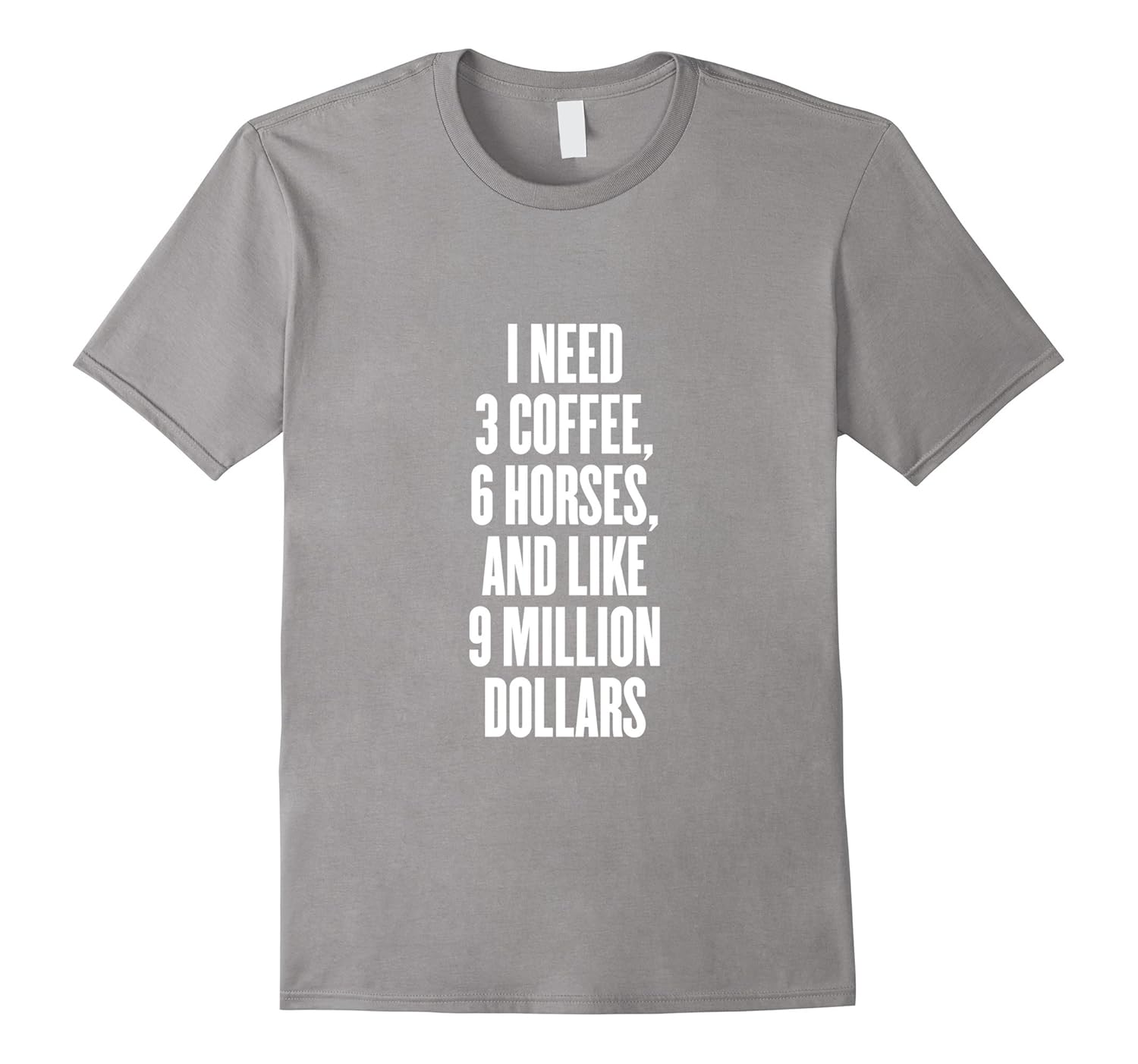 I need 3 cooffee, 6 horses, and like 9 million dollar Shirts-ANZ