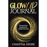 The Glow UP Journal: Instructions Inspiration Empowerment
