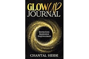 The Glow UP Journal: Instructions Inspiration Empowerment