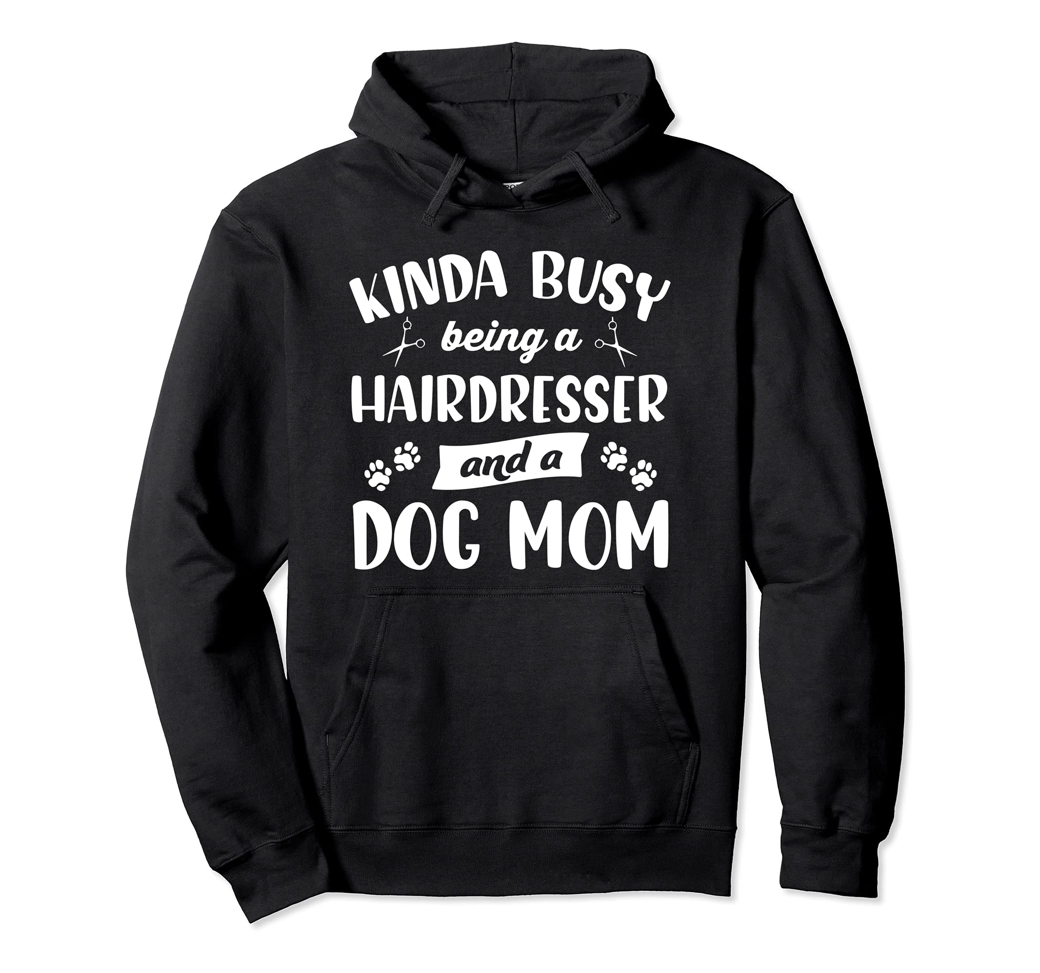 Kinda busy being a hairdresser and a dog mom | Dog lovers Pullover Hoodie