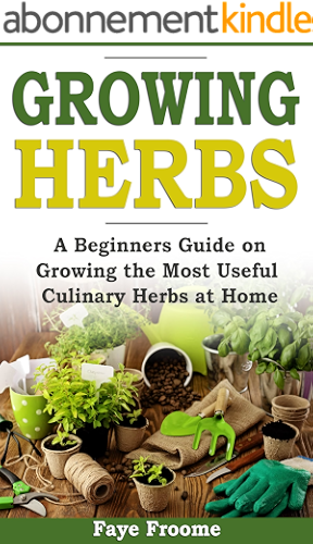 Download Growing Herbs: A Beginner’s Guide on Growing the Most Useful Culinary Herbs at Home (English Edition) PDF
